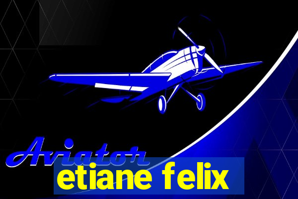 etiane felix